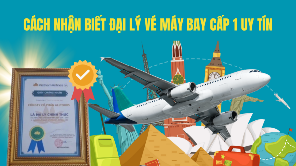 Cách nhận biết đại lý vé máy bay cấp 1 uy tín