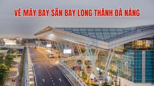 Vé máy bay sân bay Long Thành Đà Nẵng